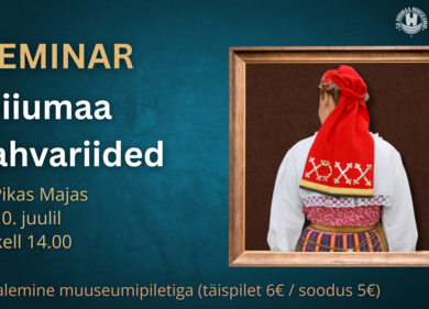 Seminar "Hiiumaa rahvariided" - Hiiumaa Muuseumi Pikk Maja (Vabrikuväljak 8