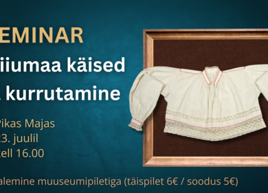 Seminar "Hiiumaa käised ja kurrutamine" - Hiiumaa Muuseumi Pikk Maja (Vabrikuväljak 8
