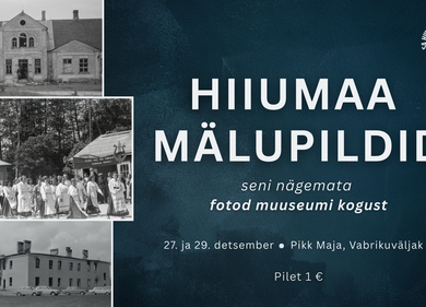 HIIUMAA MÄLUPILDID. Seni nägemata fotod muuseumi kogust - Hiiumaa Muuseumi Pikk Maja (Vabrikuväljak 8 HIIUMAA MÄLUPILDID. Seni nägemata fotod muuseumi kogust - Hiiumaa Muuseumi Pikk Maja (Vabrikuväljak 8