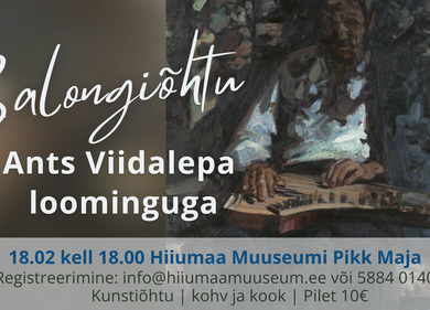 Salongiõhtu Ants Viidalepa loominguga - Hiiumaa Muuseumi Pikk Maja (Vabrikuväljak 8