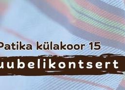Patika külakoor 15: Juubelikontsert - Rae Kultuurikeskus